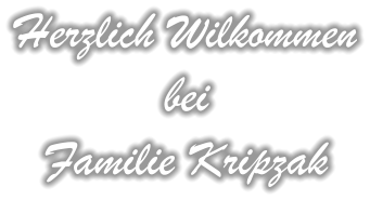 Herzlich Wilkommen bei Familie Kripzak